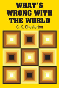 Title: What's Wrong with the World, Author: G. K. Chesterton