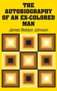 Title: The Autobiography of an Ex-Colored Man, Author: James Weldon Johnson