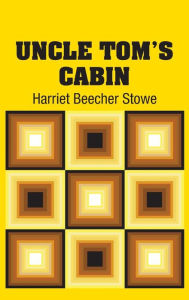 Title: Uncle Tom's Cabin, Author: Harriet Beecher Stowe