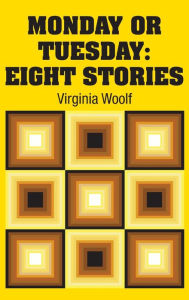 Title: Monday or Tuesday: Eight Stories, Author: Virginia Woolf