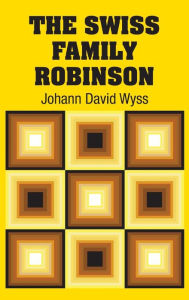 Title: The Swiss Family Robinson, Author: Johann David Wyss