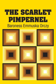 Title: The Scarlet Pimpernel, Author: Baroness Emmuska Orczy