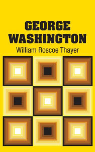 Title: George Washington, Author: William Roscoe Thayer