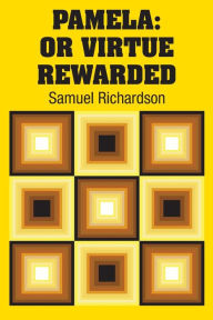 Title: Pamela: Or Virtue Rewarded, Author: Samuel Richardson