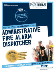 Title: Administrative Fire Alarm Dispatcher (C-2602): Passbooks Study Guide, Author: National Learning Corporation