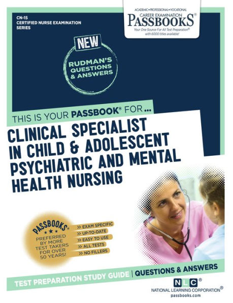 Clinical Specialist In Child and Adolescent Psychiatric and Mental Health Nursing (CN-15): Passbooks Study Guide