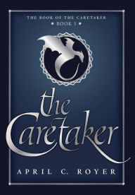 Title: The Caretaker, Author: April C Royer