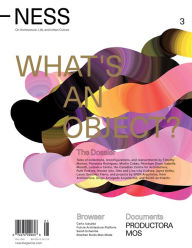 Title: NESS. On Architecture, Life, and Urban Culture, Issue 3: What's an Object?, Author: Florencia Rodriguez