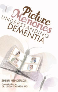 Title: Picture Memories: Understanding Dementia, Author: Sherri Henderson