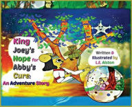 Title: King Joey's Hope for Abby's Cure: An Adventure Story, Author: Laura E Alston