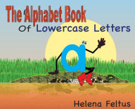 Title: The Alphabet Book of Lowercase Letters, Author: Helena Feltus