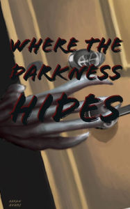 Title: Where The Darkness Hides, Author: Aaron Avari