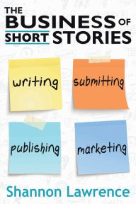Download free books for iphone The Business of Short Stories: Writing, Submitting, Publishing, and Marketing PDF iBook CHM