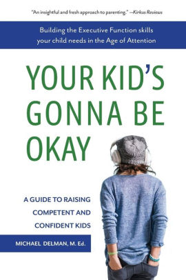 Your Kids Gonna Be Okay Building The Executive Function Skills Your Child Needs In The Age Of Attentionpaperback - 