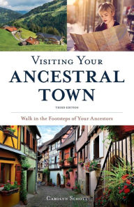 Title: Visiting Your Ancestral Town: Walk in the Footsteps of Your Ancestors, Author: Carolyn Schott