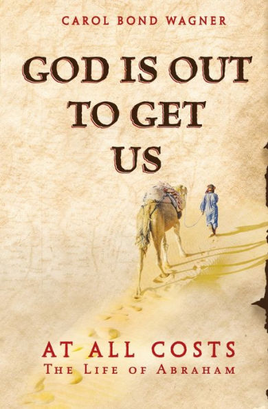 God is Out to Get Us: At All Costs - The Life of Abraham