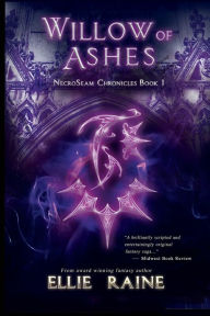 Title: Willow of Ashes (NecroSeam Chronicles #1), Author: Ellie Raine