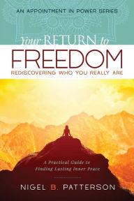 Title: Your Return to Freedom: A Practical Guide to Finding Lasting Inner Peace, Author: Nigel B Patterson