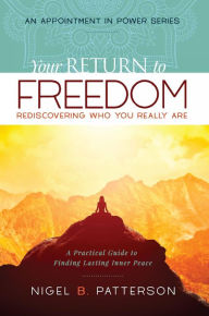 Title: Your Return to Freedom: A Practical Guide to Finding Lasting Inner Peace, Author: Nigel B Patterson