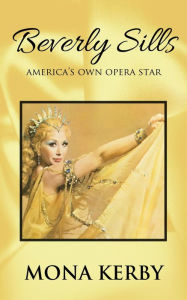 Title: Beverly Sills: America's Own Opera Star, Author: Mona Kerby