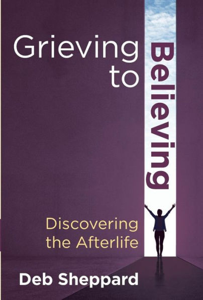 Grieving to Believing: Discovering the Afterlife