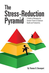 Title: The Stress-Reduction Pyramid: A Guide to Managing the Greatest Threat to Employee Health and Productivity:, Author: Thomas Davenport