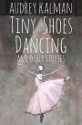 Tiny Shoes Dancing and Other Stories