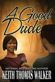 Title: A Good Dude, Author: Keith Thomas Walker