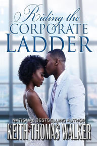 Title: Riding the Corporate Ladder, Author: Keith Thomas Walker