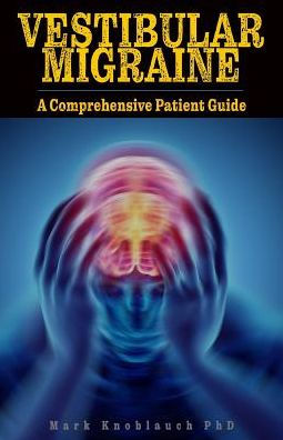 Vestibular Migraine: A comprehensive patient guide