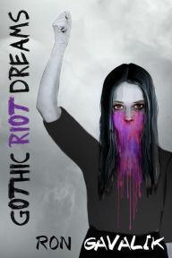 Title: Gothic Riot Dreams, Author: Ron Gavalik