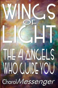 Title: Wings of Light: The Four Angels Who Guide You, Author: Charol Messenger