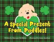 Title: A Special Present From Puddles!: A St. Patrick's Day Story!, Author: Maryann McMahon