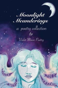 Title: Moonlight Meanderings: by Violet Moon Poetry, Author: Debbie Green Razey