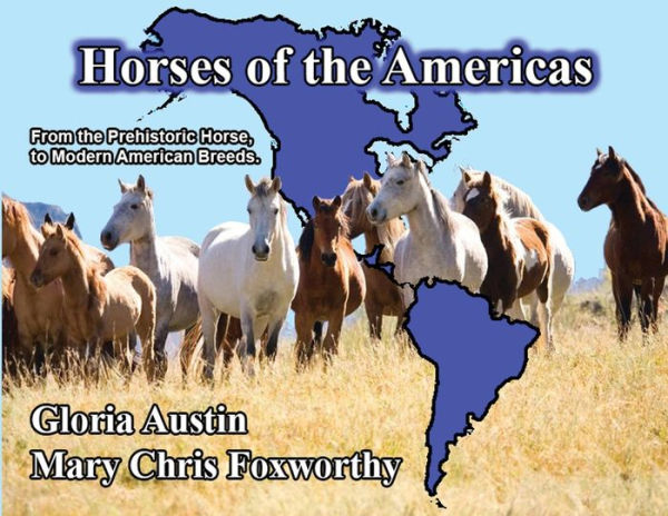 Horses of the Americas: From prehistoric horse to modern American breeds.