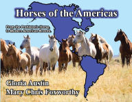 Title: Horses of the Americas: From the prehistoric horse to modern American breeds., Author: Gloria Austin