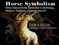 Title: Horse Symbolism: Coloring Pages in Mythology, Religion and Folklore, Author: Gloria Austin