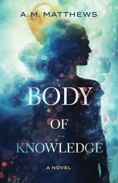 Body of Knowledge: A Novel