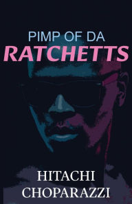 Title: Pimp of da Ratchetts: Book 1 of the Pimp of da Ratchetts Series, Author: Hitachi Choparazzi