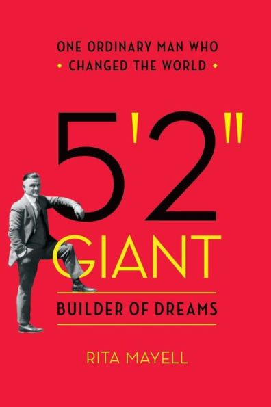 5'2" GIANT, Builder of Dreams: One Ordinary Man Who Changed the World