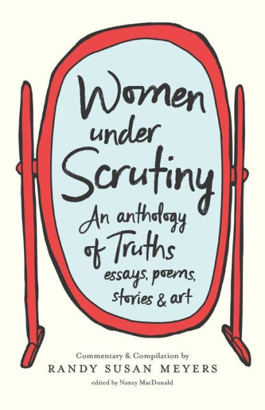 Women Under Scrutiny: An Anthology of Truths, Essays, Poems, Stories and Art