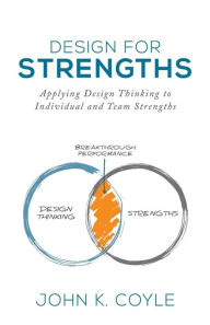 Title: Design For Strengths: Applying Design Thinking to Individual and Team Strengths, Author: Steven Kotler