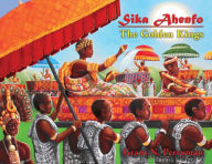 Title: Sika Ahenfo: The Golden Kings, Author: Grant N Perryman