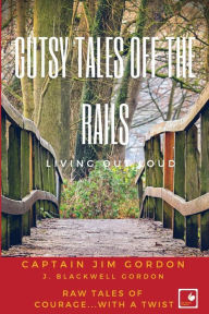 Title: Gutsy Tales Off the Rails: Living Out Loud, Author: J. Blackwell Gordon