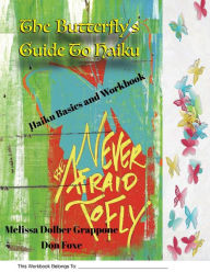 Title: The Butterfly'sGuide To Haiku: Haiku Basics and Workbook, Author: Melissa Dolber Grappone