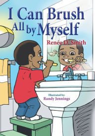 Title: I Can Brush All by Myself, Author: Renïe D Smith