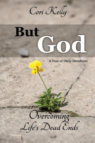 Title: But God: Overcoming Life's Dead Ends: A Year of Daily Devotions, Author: Cori Kelly