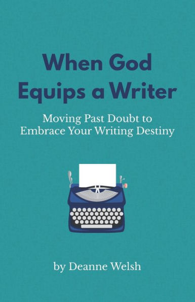 When God Equips a Writer: Moving Past Doubt to Embrace Your Writing Destiny