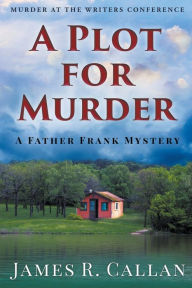 Title: A Plot for Murder, Author: James R Callan