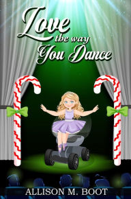 Title: Love the Way You Dance, Author: Allison M Boot